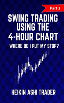 Paperback Swing Trading using the 4-hour chart 3: Part 3: Where Do I Put My stop? Book