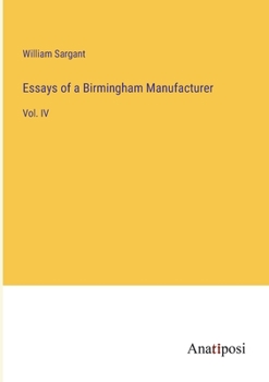 Paperback Essays of a Birmingham Manufacturer: Vol. IV Book