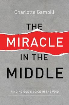 Paperback The Miracle in the Middle: Finding God's Voice in the Void Book