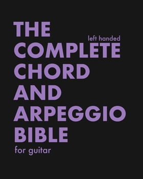 Paperback The Complete Chord and Arpeggio Bible - Left Handed: Using The CAGED System - For Guitar Book