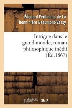 Intrigue Dans Le Grand Monde, Roman Philosophique Ina(c)Dit
