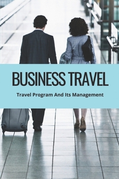 Paperback Business Travel: Travel Program And Its Management: Corporate Travel Management Book
