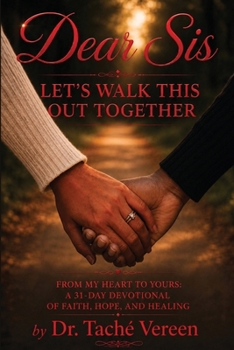 Dear Sis Let's Walk This Out Together: From My Heart To Yours a 31 Day Devotional of Faith, Hope, and Healing: From m