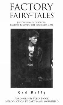 Factory Fairy-tales: Joy Division, New Order, Factory Records, The Hacienda & Me