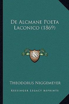Paperback De Alcmane Poeta Laconico (1869) [Latin] Book