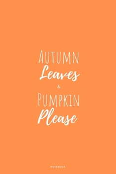 Paperback Autumn Leaves & Pumpkin Please: Seasonal Fall Small Journal To Write In, 120 Lined Pages Book