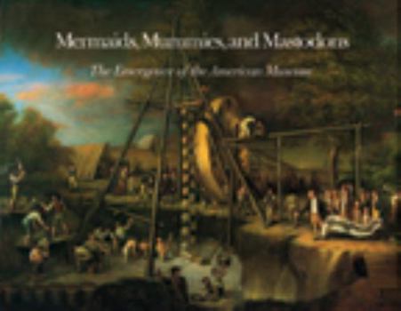 Hardcover Mermaids, Mummies, and Mastodons: The Emergence of the American Museum Book