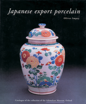 Hardcover Japanese Export Porcelain: Catalogue of the Collection of the Ashmolean Museum, Oxford Book