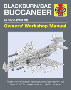 Hardcover Blackburn/Bae Buccaneer Owners' Workshop Manual: All Marks (1958-94) - Insights Into the Design, Operation and Preservation of the Iconic Cold War Car Book