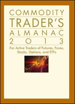 Hardcover Commodity Trader's Almanac 2013: For Active Traders of Futures, Forex, Stocks, Options, and Etfs Book