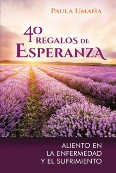 Paperback 40 Regalos de Esperanza: Aliento en la enfermedad y el sufrimiento [Spanish] Book