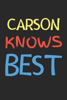 Carson Knows Best: Lined Journal, 120 Pages, 6 x 9, Carson Personalized Name Notebook Gift Idea, Black Matte Finish (Carson Knows Best Journal)