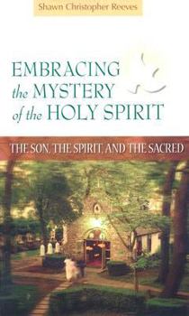 Paperback Embracing the Mystery of the Holy Spirit: The Son, the Spirit, and the Sacred Book