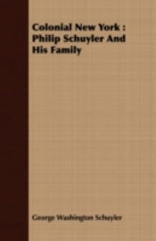 Colonial New York: Philip Schuyler And His Family