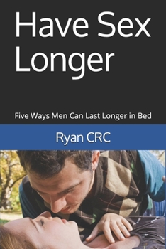 Paperback Have Sex Longer: Five Ways Men Can Last Longer in Bed Book