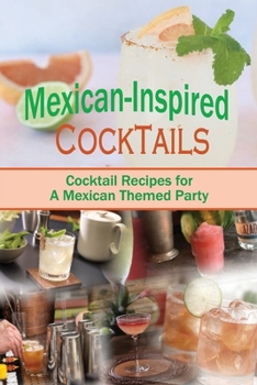 Paperback Mexican-Inspired Cocktails: Cocktail Recipes for A Mexican Themed Party Book