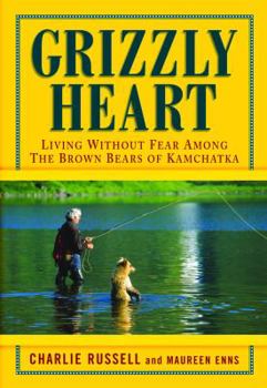 Hardcover Grizzly Heart: Living Without Fear Among the Brown Bears of Kamchatka Book