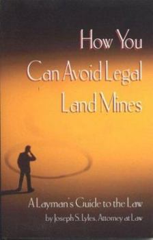 How You Can Avoid Legal Land Mines: A Laymans Guide to the Law