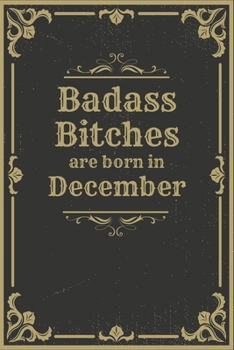 Badass Bitches Are Born In December: Funny Blank Lined Notebook Gift for Women and Birthday Card Alternative for Friend or Coworker: Gold Frame