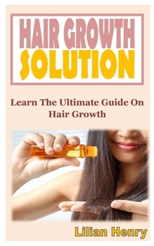 Paperback Hair Growth Solution: Learn The Ultimate Guide On Hair Growth Book