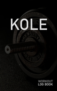 KOLE: Blank Daily Workout Log Book | Track Exercise Type, Sets, Reps, Weight, Cardio, Calories, Distance & Time | Space to Record Stretches, Warmup, ... First Name Initial K Dumbbell Cover