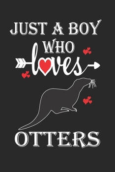 Paperback Just a Boy who Loves Otters: Gift for Otters Lovers, Otters Lovers Journal / Notebook / Diary / Birthday Gift Book