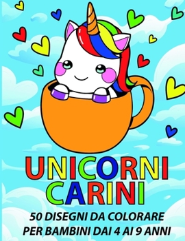 Paperback Unicorni carini: 50 disegni da colorare per bambini dai 4 ai 9 anni [Italian] Book