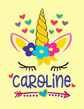 Caroline: Unicorn Notebook For Girls Named Caroline Personalized Notebooks Softcover 8.5x11 Wide Rule Blank Lined 100 Pages