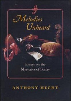Hardcover Melodies Unheard: Essays on the Mysteries of Poetry Book