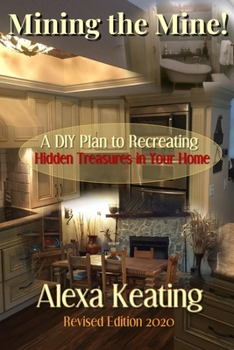 Paperback Mining the Mine!: A DIY Plan to Recreating Hidden Treasures in Your Home Book