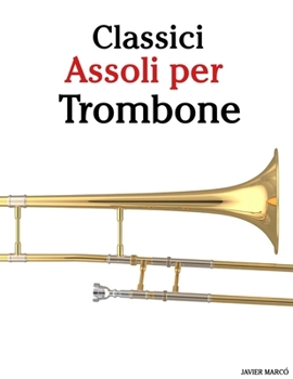 Classici Assoli per Trombone: Con musiche di Bach, Mozart, Beethoven, Vivaldi e altri compositori (Italian Edition)