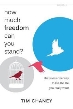 Paperback How Much Freedom Can You Stand?: The Stress-Free Way to Live the Life You Really Want Book