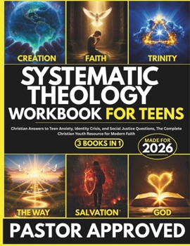 Systematic Theology Workbook For Teens: 3 Books in 1, Christian Answers to Teen Anxiety, Identity Crisis, and Social Justice Questions, The Complete Christian Youth Resource for Modern Faith