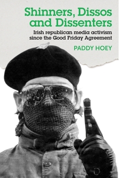 Paperback Shinners, Dissos and Dissenters: Irish Republican Media Activism Since the Good Friday Agreement Book