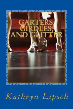 Garters, Girdles, and Glitter - Book #1 of the Garter Girls