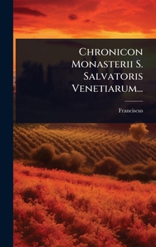Hardcover Chronicon Monasterii S. Salvatoris Venetiarum... [Italian] Book