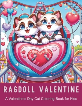 Ragdoll Valentine A Valentine's Day Cat Coloring Book for Kids: 40 fun pages for kids aged 4-10