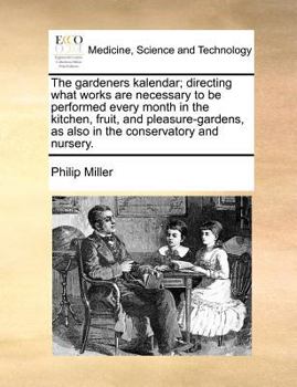 Paperback The gardeners kalendar; directing what works are necessary to be performed every month in the kitchen, fruit, and pleasure-gardens, as also in the con Book