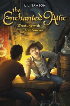 Wrestling with Tom Sawyer - Book #4 of the Enchanted Attic