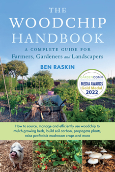 Paperback The Woodchip Handbook: A Complete Guide for Farmers, Gardeners and Landscapers Book