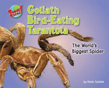 Goliath Bird-Eating Tarantula: The World's Biggest Spider (Supersized!) - Book  of the SuperSized!
