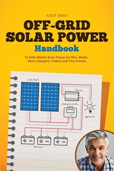 Paperback Off Grid Solar Power Handbook: 12 Volts Mobile Solar Power for RVs, Boats, Vans, Campers, Cabins and Tiny Homes Book