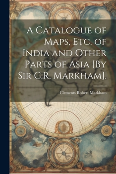 Paperback A Catalogue of Maps, Etc. of India and Other Parts of Asia [By Sir C.R. Markham]. [Spanish] Book