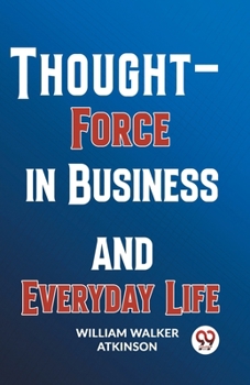 Paperback Thought-Force In Business And Everyday Life Book