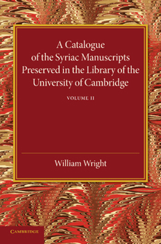 Paperback A Catalogue of the Syriac Manuscripts Preserved in the Library of the University of Cambridge: Volume 2 Book