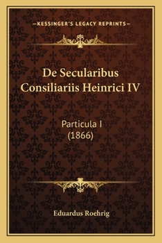 Paperback De Secularibus Consiliariis Heinrici IV: Particula I (1866) [Latin] Book
