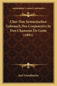 Paperback Uber Den Syntactischen Gebrauch Des Conjunctivs In Den Chansons De Geste (1891) [German] Book