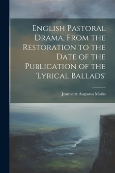 Paperback English Pastoral Drama, From the Restoration to the Date of the Publication of the 'Lyrical Ballads' Book