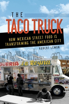 Paperback The Taco Truck: How Mexican Street Food Is Transforming the American City Book
