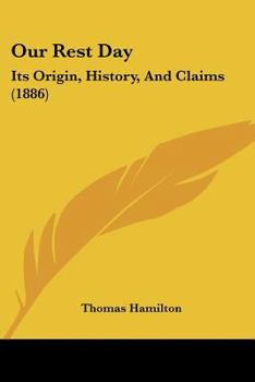 Paperback Our Rest Day: Its Origin, History, And Claims (1886) Book